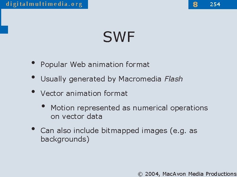 8 254 SWF • • • Popular Web animation format Usually generated by Macromedia