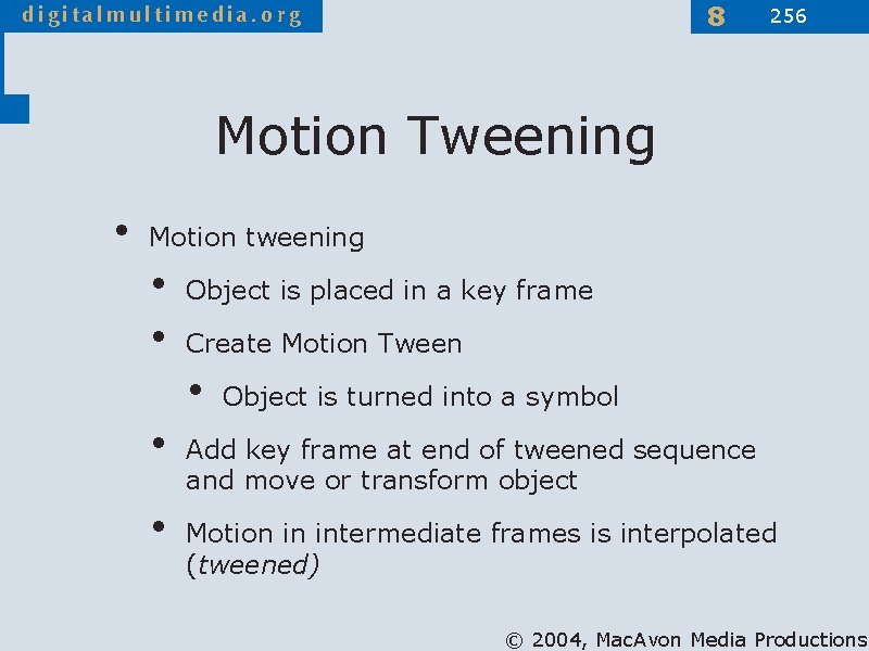 8 256 Motion Tweening • Motion tweening • • Object is placed in a