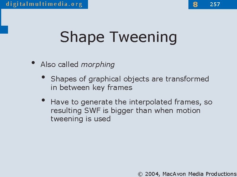 8 257 Shape Tweening • Also called morphing • • Shapes of graphical objects