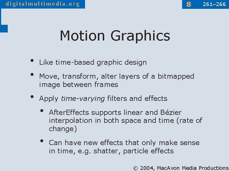 8 261– 266 Motion Graphics • • • Like time-based graphic design Move, transform,