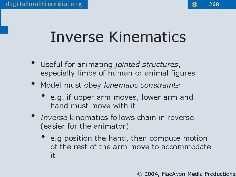 8 268 Inverse Kinematics • • • Useful for animating jointed structures, especially limbs