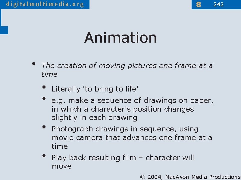 8 242 Animation • The creation of moving pictures one frame at a time