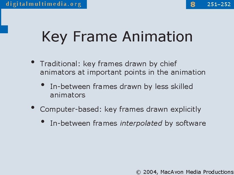 8 251– 252 Key Frame Animation • Traditional: key frames drawn by chief animators