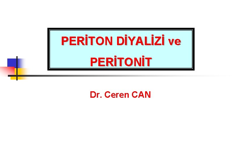 PERİTON DİYALİZİ ve PERİTONİT Dr. Ceren CAN 