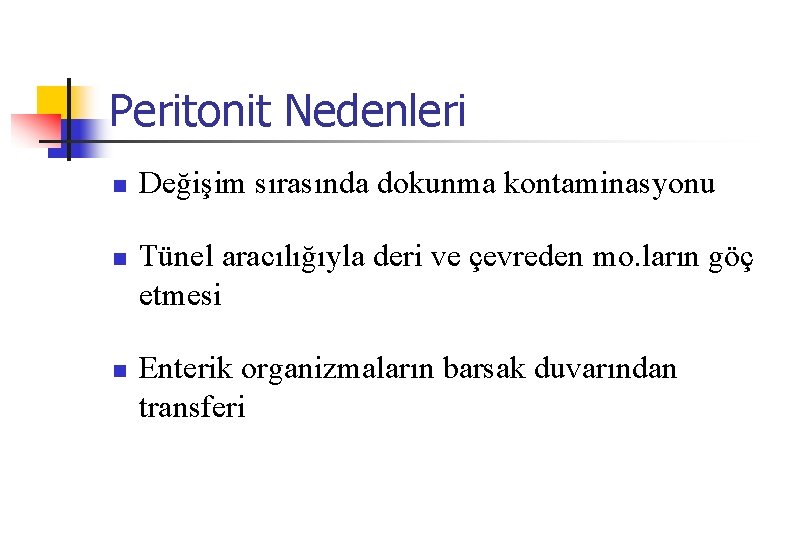 Peritonit Nedenleri n n n Değişim sırasında dokunma kontaminasyonu Tünel aracılığıyla deri ve çevreden