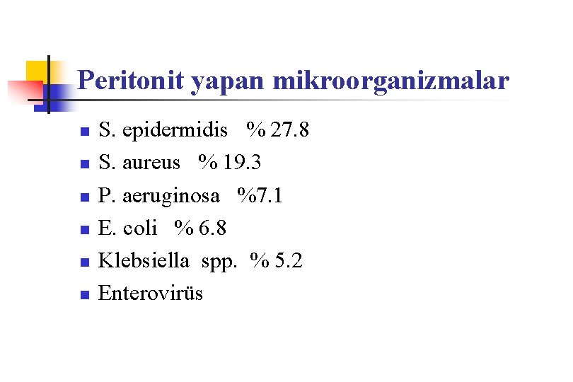 Peritonit yapan mikroorganizmalar n n n S. epidermidis % 27. 8 S. aureus %