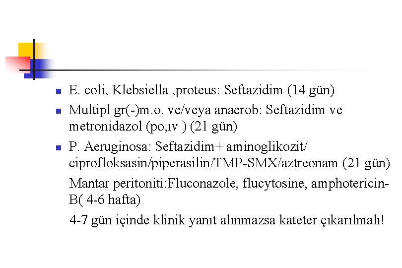 n n n E. coli, Klebsiella , proteus: Seftazidim (14 gün) Multipl gr(-)m. o.