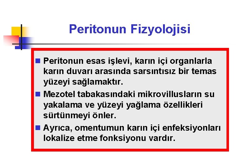 Peritonun Fizyolojisi n Peritonun esas işlevi, karın içi organlarla karın duvarı arasında sarsıntısız bir