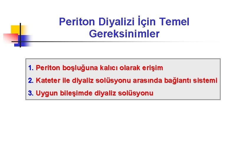 Periton Diyalizi İçin Temel Gereksinimler 1. Periton boşluğuna kalıcı olarak erişim 2. Kateter ile