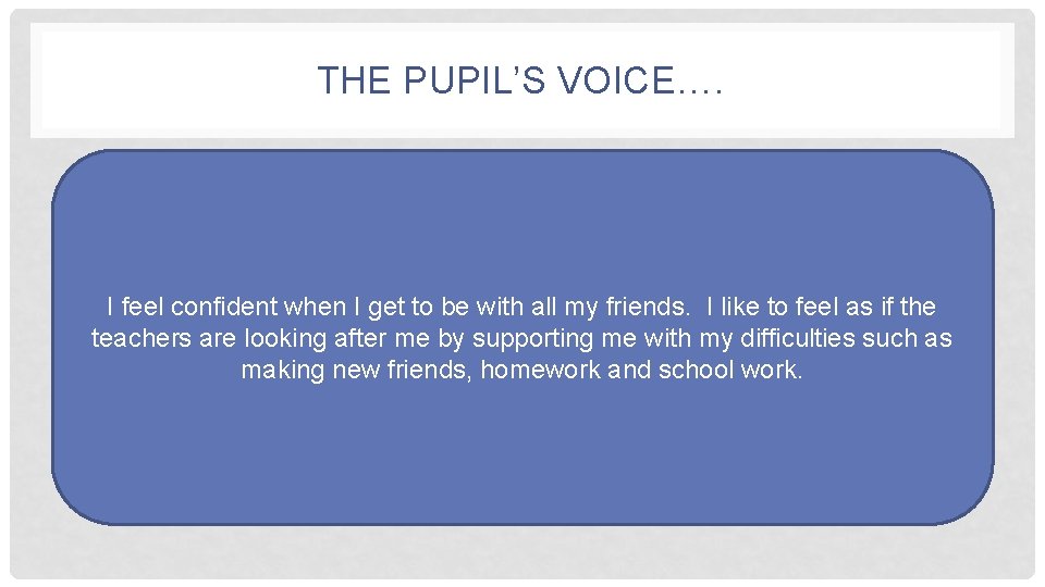 THE PUPIL’S VOICE…. I feel confident when I get to be with all my
