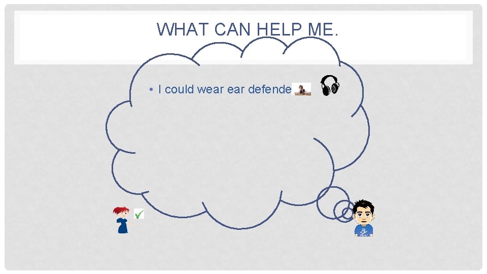 WHAT CAN HELP ME. • I could wear defenders 