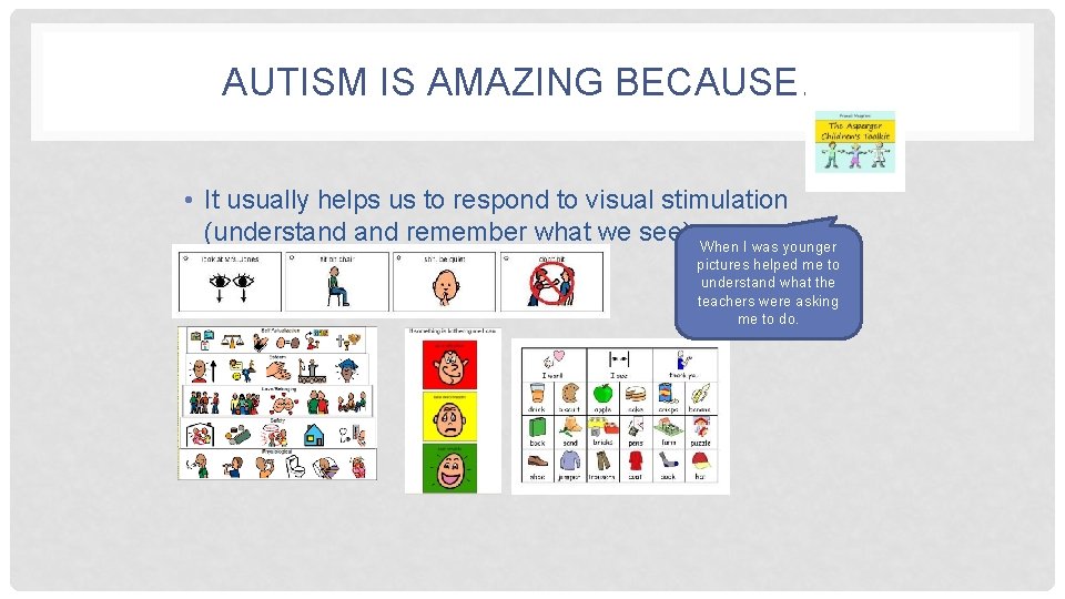 AUTISM IS AMAZING BECAUSE… • It usually helps us to respond to visual stimulation