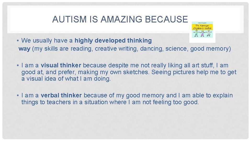 AUTISM IS AMAZING BECAUSE… • We usually have a highly developed thinking way (my
