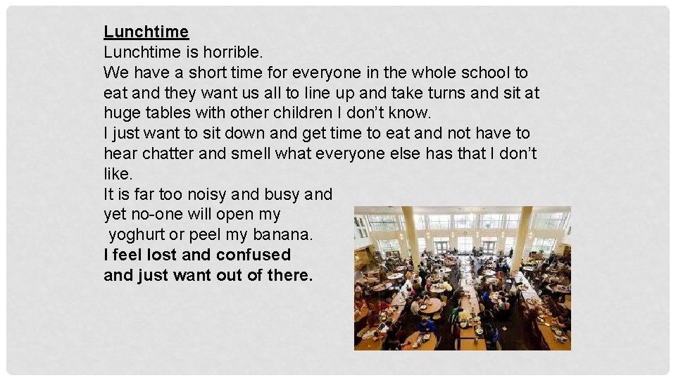 Lunchtime is horrible. We have a short time for everyone in the whole school