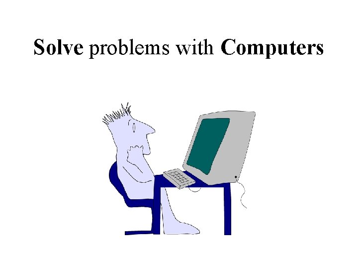 Solve problems with Computers 