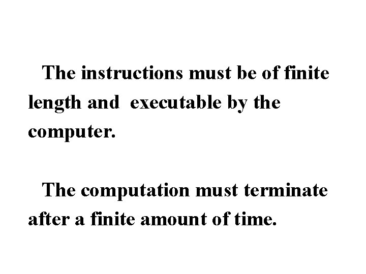 The instructions must be of finite length and executable by the computer. The computation