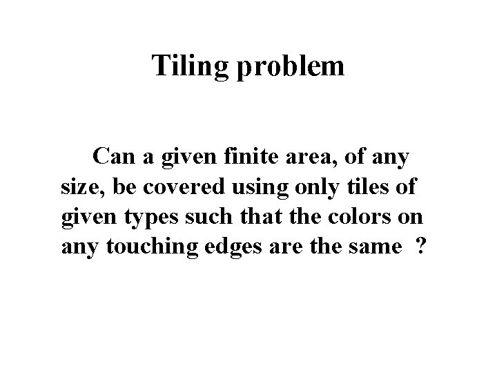 Tiling problem Can a given finite area, of any size, be covered using only