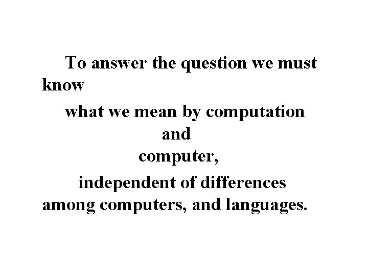 To answer the question we must know what we mean by computation and computer,