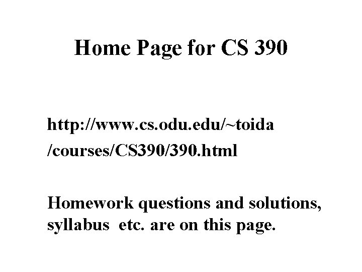 Home Page for CS 390 http: //www. cs. odu. edu/~toida /courses/CS 390/390. html Homework