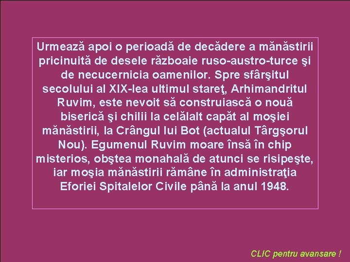 Urmează apoi o perioadă de decădere a mănăstirii pricinuită de desele războaie ruso-austro-turce şi