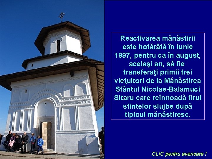 Reactivarea mănăstirii este hotărâtă în iunie 1997, pentru ca în august, acelaşi an, să