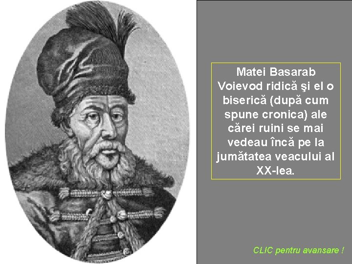 Matei Basarab Voievod ridică şi el o biserică (după cum spune cronica) ale cărei