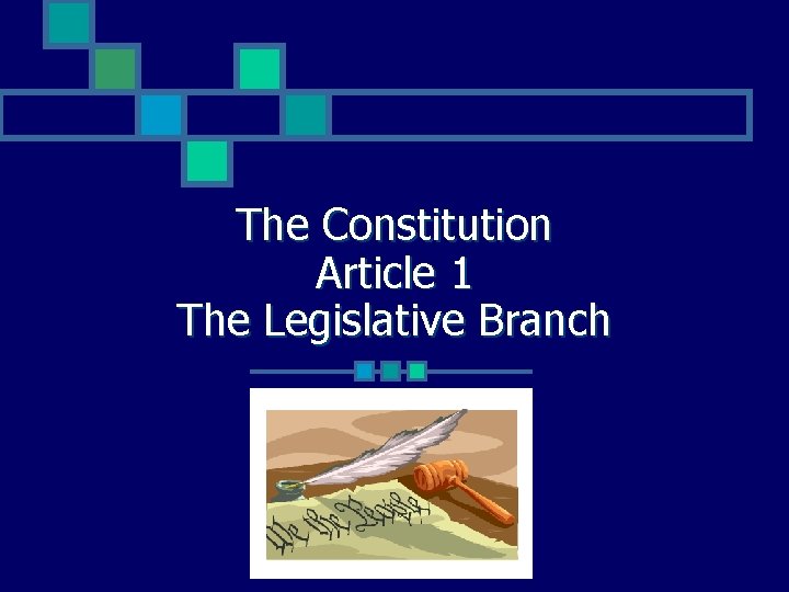 The Constitution Article 1 The Legislative Branch 