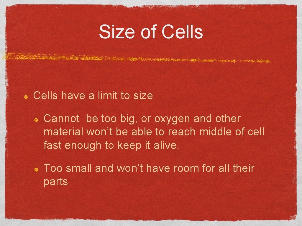 Size of Cells have a limit to size Cannot be too big, or oxygen