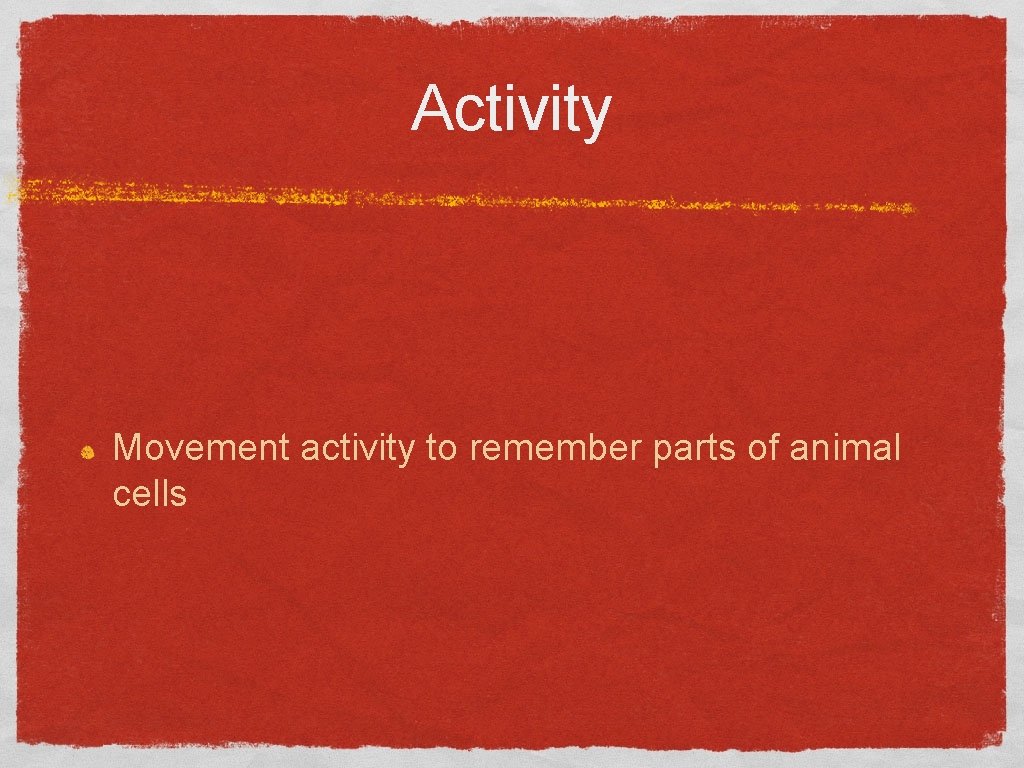 Activity Movement activity to remember parts of animal cells 