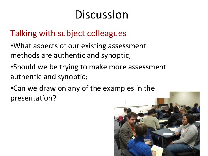 Discussion Talking with subject colleagues • What aspects of our existing assessment methods are