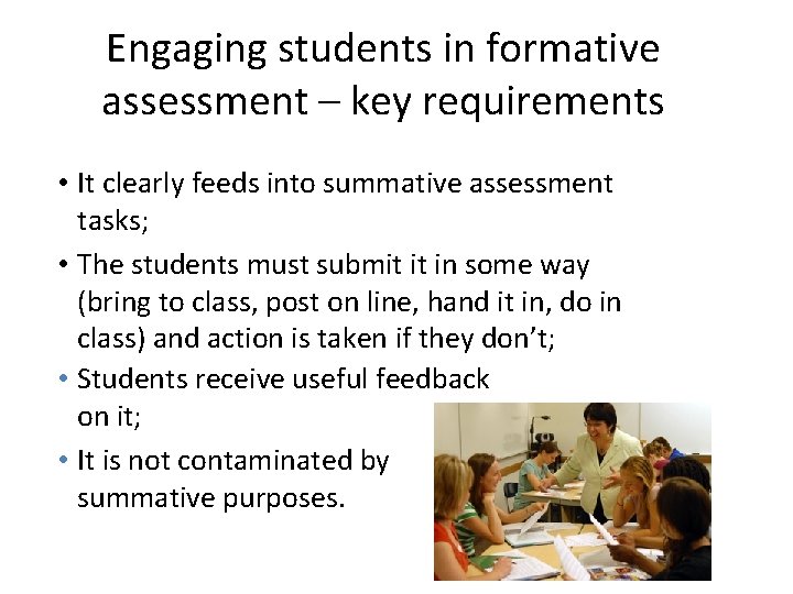 Engaging students in formative assessment – key requirements • It clearly feeds into summative