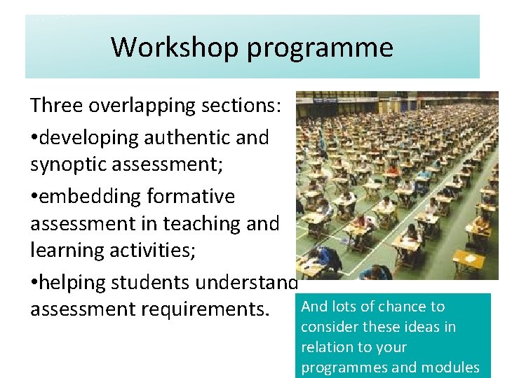 Workshop programme Three overlapping sections: • developing authentic and synoptic assessment; • embedding formative
