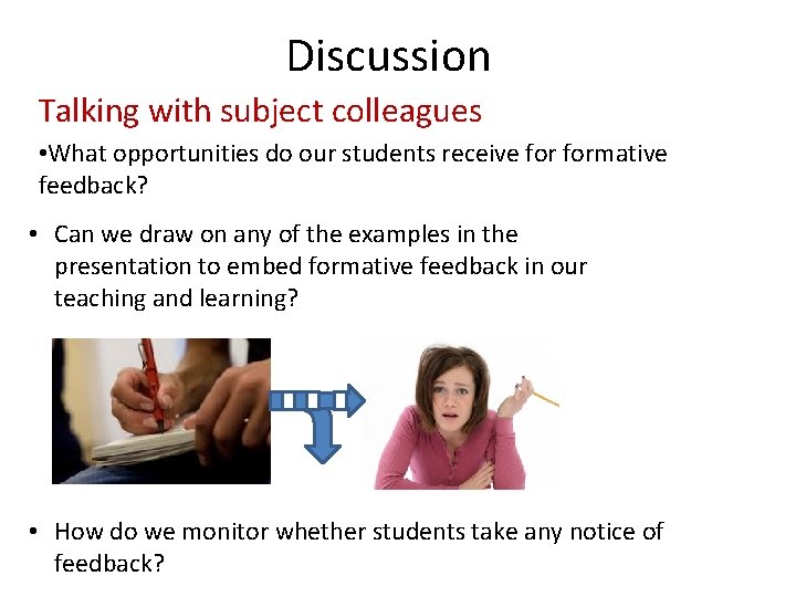 Discussion Talking with subject colleagues • What opportunities do our students receive formative feedback?