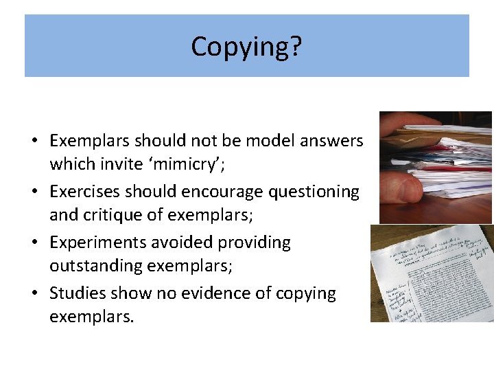 Copying? • Exemplars should not be model answers which invite ‘mimicry’; • Exercises should