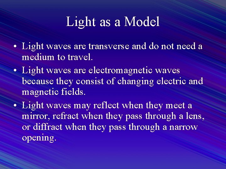Light as a Model • Light waves are transverse and do not need a