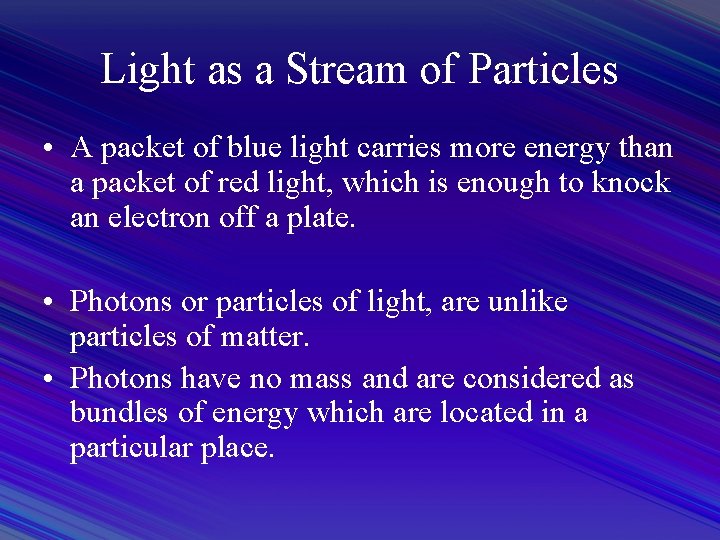 Light as a Stream of Particles • A packet of blue light carries more