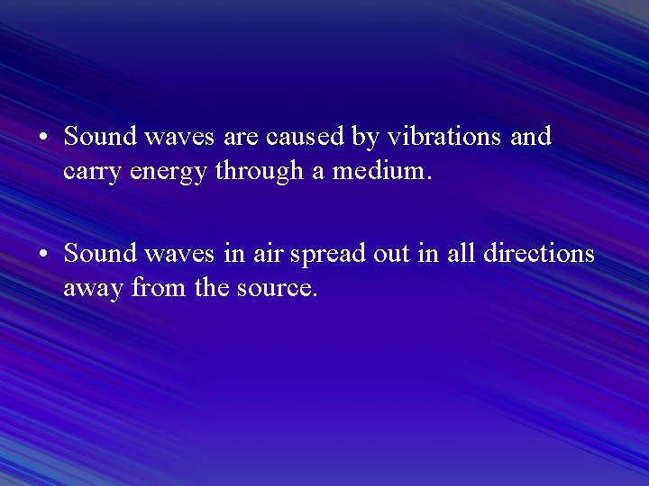  • Sound waves are caused by vibrations and carry energy through a medium.