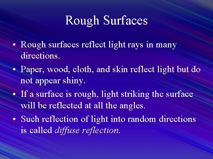 Rough Surfaces • Rough surfaces reflect light rays in many directions. • Paper, wood,