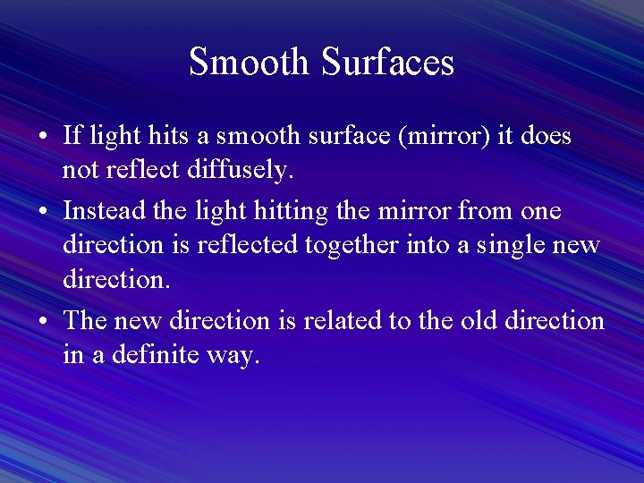 Smooth Surfaces • If light hits a smooth surface (mirror) it does not reflect