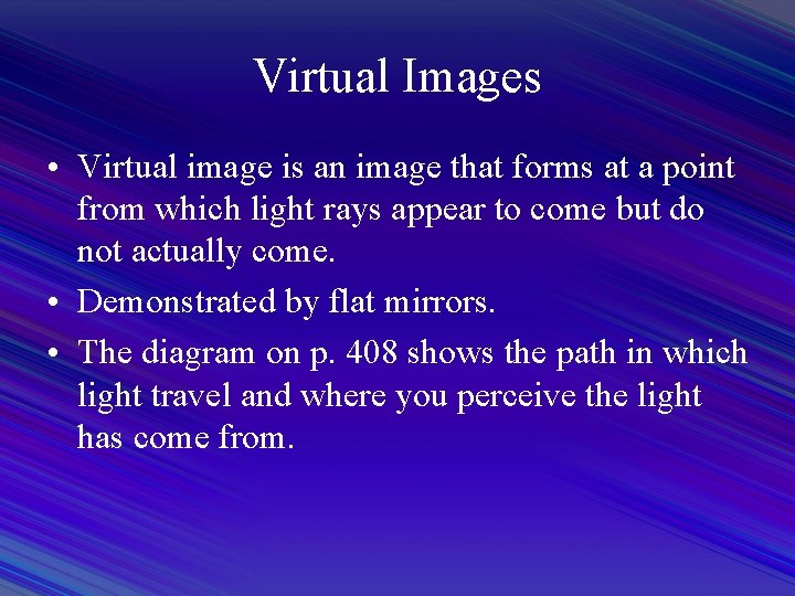 Virtual Images • Virtual image is an image that forms at a point from