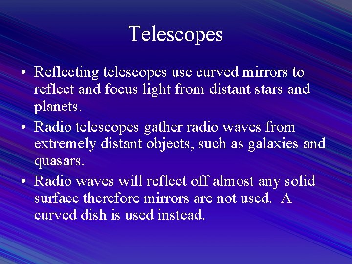Telescopes • Reflecting telescopes use curved mirrors to reflect and focus light from distant