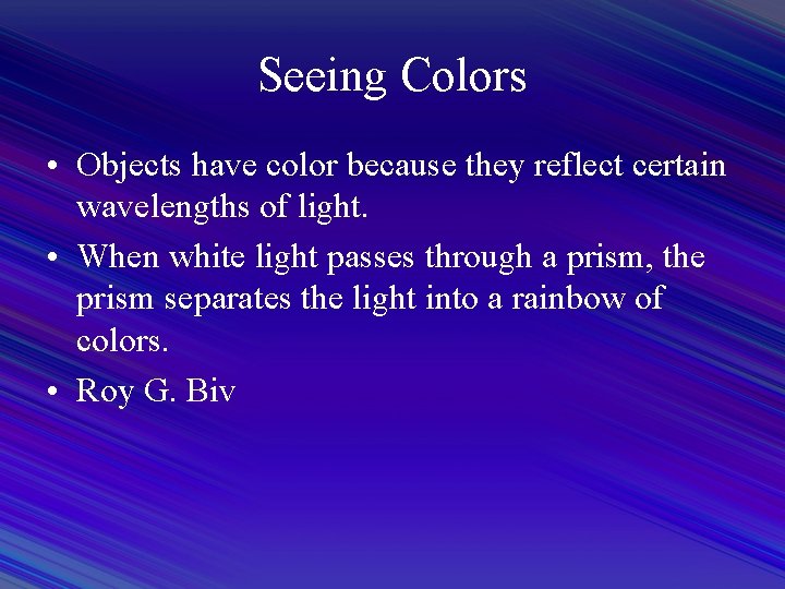 Seeing Colors • Objects have color because they reflect certain wavelengths of light. •