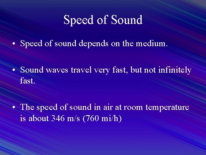 Speed of Sound • Speed of sound depends on the medium. • Sound waves