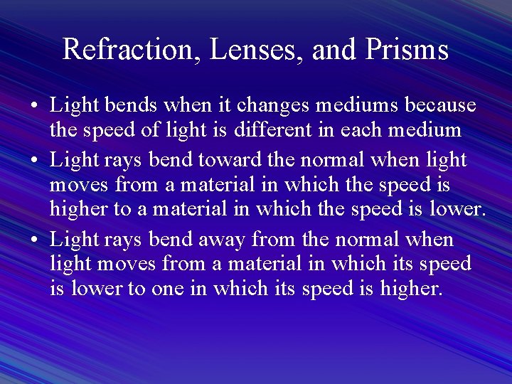 Refraction, Lenses, and Prisms • Light bends when it changes mediums because the speed
