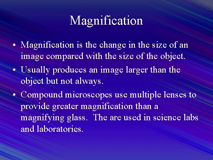Magnification • Magnification is the change in the size of an image compared with