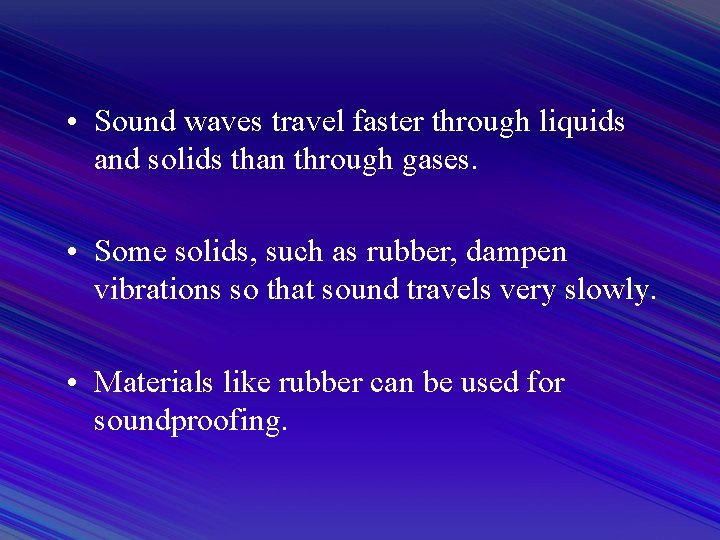  • Sound waves travel faster through liquids and solids than through gases. •