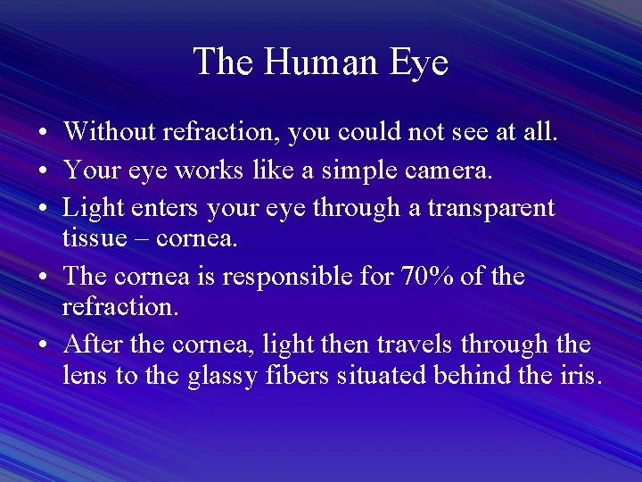 The Human Eye • Without refraction, you could not see at all. • Your