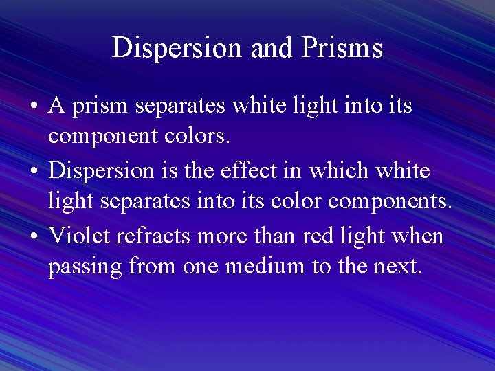 Dispersion and Prisms • A prism separates white light into its component colors. •