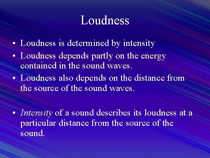 Loudness • Loudness is determined by intensity • Loudness depends partly on the energy