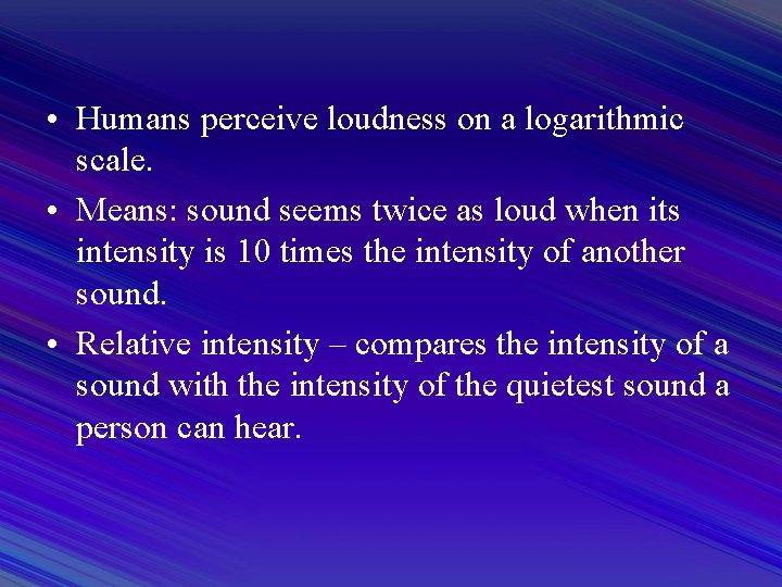  • Humans perceive loudness on a logarithmic scale. • Means: sound seems twice